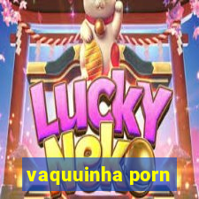 vaquuinha porn